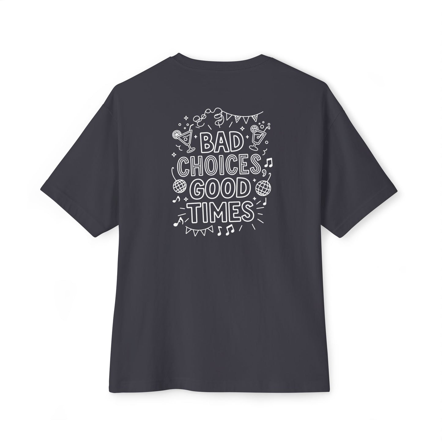 Bad Choices - Unisex Oversized Boxy Tee