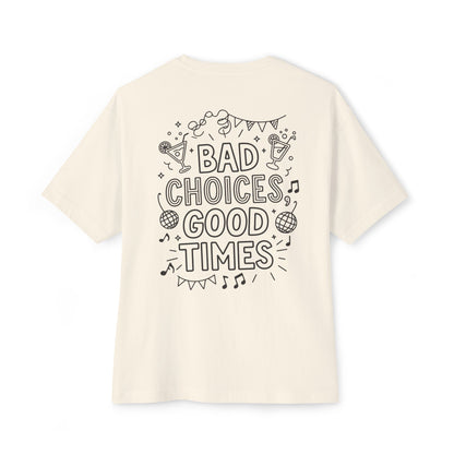 Bad Choices - Unisex Oversized Boxy Tee